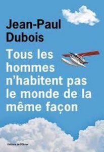Jean Paul Dubois Tous les hommes ...